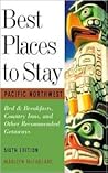 Best Places to Stay: Pacific Northwest: Bed & Breakfasts, Historic Inns and Other Recommended Getaways- Sixth Edition