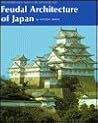 Feudal Architecture of Japan (The Heibonsha Survey of Japanese Art, V.13)