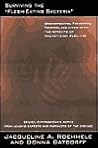 Surviving the Flesh-eating Bacteria: Understanding, Preventing, Treating, and Living with Necrotizing Fascitis Surviving the Flesh-eating Bacteria: Understanding, Preventing, Treating, and Living with Necrotizing Fascitis