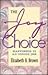 Joy Choice by Elizabeth B. Brown