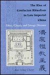 The Rise of Confucian Ritualism in Late Imperial China: Ethics, Classics and Lineage Discourse (Paperback)