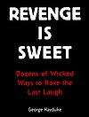 Revenge Is Sweet: Dozens of Wicked Ways to Have the Last Laugh (Paperback)