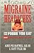 Migraine Headaches and the Food You Eat: 200 Recipes for Relief