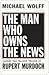The Man Who Owns the News: Inside the Secret World of Rupert Murdoch