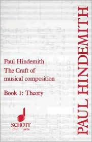 Paul Hindemith: The Craft of Musical Composition Theoretical Part - Book 1 | Classical Music Theory Textbook for Students and Professional Musicians | ... and Analysis Study Guide Songbook (Tap/159)