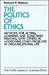 POLITICS OF ETHICS RSBE: Methods for Acting, Learning, and Sometimes Fighting With Others in Addressing Problems in Organizational Life (The Ruffin Series in Business Ethics)