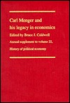 Carl Menger and His Legacy in Economics (History of Political Economy Annual Supplement)