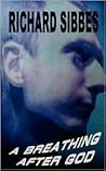 A Breathing After God by Richard Sibbes A Breathing After God by Richard Sibbes