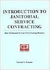 Introduction to Janitorial Service Contracting : How to Succeed in Your Own Cleaning Business