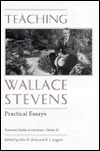 Teaching Wallace Stevens: Practical Essays (Tennessee Studies in Literature)