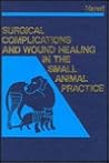 Surgical Complications and Wound Healing in the Small Animal Practice Surgical Complications and Wound Healing in the Small Animal Practice