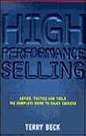High-Performance Selling: Advice, Tactics and Tools: The Complete Guide to Sales Success
