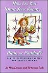 How Do You Want Your Room... Plain or Padded?: Sanity-Preserving Tactics for Today's Woman How Do You Want Your Room... Plain or Padded?: Sanity-Preserving Tactics for Today's Woman