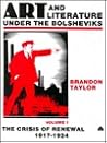 Art and Literature Under the Bolsheviks, Volume One: The Crisis of Renewal 1917-1924
