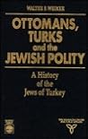 Ottomans, Turks and the Jewish Polity: A History of the Jews of Turkey