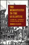 The Hebertistes to the Guillotine: Anatomy of a "Conspiracy" in Revolutionary France (Hardcover)