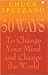 50 Ways to Change Your Mind and Change the World