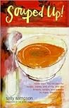 Souped Up: More Than 100 Recipes for Soups, Stews, and Chilis, and the Breads, Salads, and Sweets to Make Them a Meal
