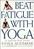 Beat Fatigue with Yoga by Fiona Agombar