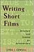 Writing Short Films: Structure and Content for Screenwriters