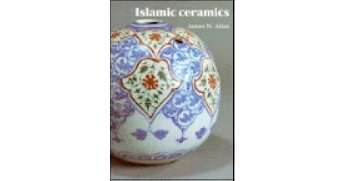 Islamic Ceramics by James W. Allan
