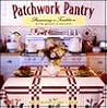 Patchwork Pantry: Preserving a Tradition With Quilts & Recipes Patchwork Pantry: Preserving a Tradition With Quilts & Recipes
