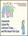 Somebody Called Me A Retard Today And My Heart Felt Sad (Library Binding)