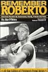 Remember Roberto: Clemente Recalled By Teammates, Family, Friends and Fans (All-Star Edition of Pittsbugh Proud Series)