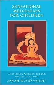 Sensational Meditation for Children: A Complete Guide to Child-Friendly Meditation Based on the Five Senses