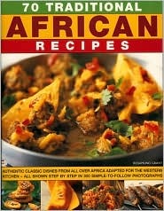 70 Traditional African Recipes: Authentic classic dishes from all over Africa adapted for the Western kitchen--all shown step-by-step in 300 simple-to-follow photographs (Paperback)