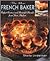 The New French Baker: Perfect Pastries And Beautiful Breads From Your Kitchen