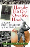 Hornsby Hit One Over My Head: A Fans' Oral History of Baseball (Paperback)