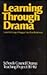 Learning Through Drama: Report of the Schools Council Drama, Teaching Project (10-16, Goldsmiths' College, University of London)