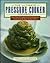 The Ultimate Pressure Cooker Cookbook: More Than 85 Foolproof Irresistible Recipes Tested in All the Most Popular Models