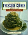 The Ultimate Pressure Cooker Cookbook: More Than 85 Foolproof Irresistible Recipes Tested in All the Most Popular Models (Hardcover)