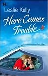 Here Comes Trouble by Leslie Kelly