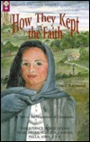 How They Kept the Faith: A Tale of the Huguenots of Languedoc (Huguenot Inheritance Series, #3)