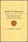 Justice by Insurance: The General Indian Court of Colonial Mexico and the Legal Aides of the Half-Real (Hardcover)