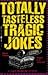 Totally Tasteless Tragic Jokes: Is Noting Sacred?