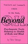 Beyond O.K.: Psychegenic Tools Relating to Health of Body and Mind (Psychegenic Library of Experiential Protocols) Beyond O.K.: Psychegenic Tools Relating to Health of Body and Mind (Psychegenic Library of Experiential Protocols)