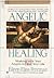 Angelic Healing: Working With Your Angels to Heal Your Life