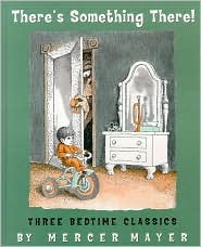 There's Something There!: Three Bedtime Classics (There's Something There! -- Three Bedtime Classics, Includes: There's Something in My Attic, There's a Nightmare in My Closet, There's an Alligator Under My Bed)