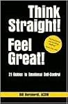Think Straight Feel Great: 21 Guides to Emotional Self Control Think Straight Feel Great: 21 Guides to Emotional Self Control