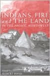 Indians, Fire, and the Land in the Pacific Northwest (Paperback)