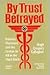 By Trust Betrayed: Patients...