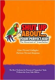 Shut Up About. . . Your Perfect Kid!: The Movement of "Imperfection" (Paperback)