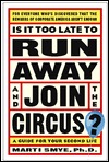 Is It Too Late to Run Away and Join the Circus?: Finding the Life You Really Want (Paperback)