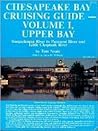 Chesapeake Bay Cruising Guide: Upper Bay : Susquehanna River to Patuxent River and Little Choptank River Chesapeake Bay Cruising Guide: Upper Bay : Susquehanna River to Patuxent River and Little Choptank River