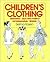 Children's Clothing: Designing, Selecting Fabrics, Patternmaking, and Sewing (F.I.T. Collection)
