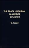 The Black Librarian in America Revisited by E.J. Josey